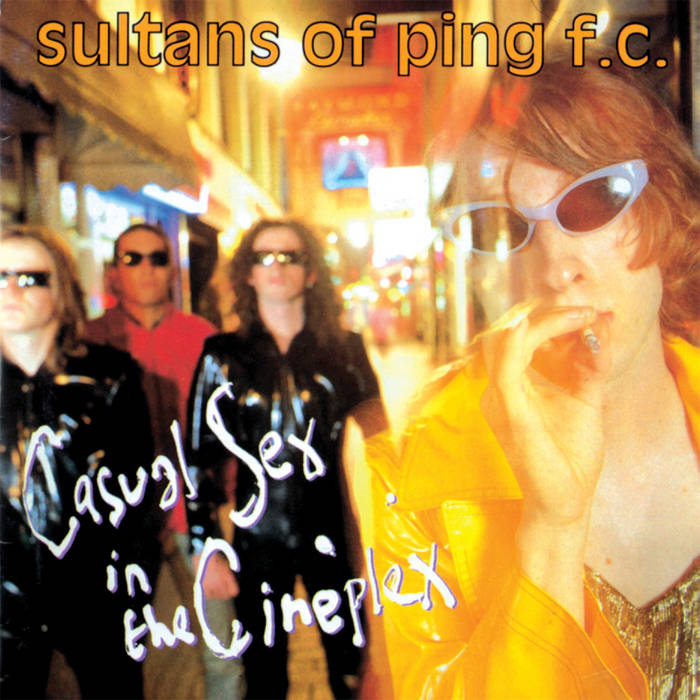 Sultans Of Ping F.C. - Casual Sex In The Cineplex