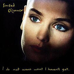 Sinead O' Connor - I Do Not Want What I Haven't Got