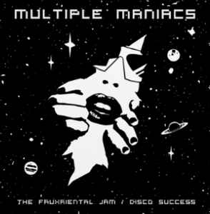 Multiple Maniacs - The Fauxriental Jam / Disco Success