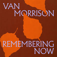 Van Morrisson - Remembering Now