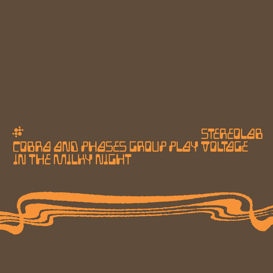 Stereolab - Cobra & Phases Group Play Voltage In The Milky Night