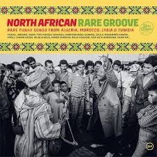 &nbsp;North African Rare Groove - Rare Funky Songs From Algeria, Morocco, Libya &amp; Tunisia