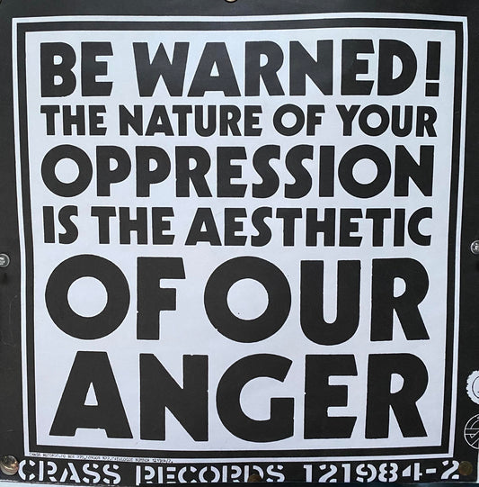 Be Warned The Nature Of Your Oppression Is The Aesthetic Of Our Anger - Crass Records