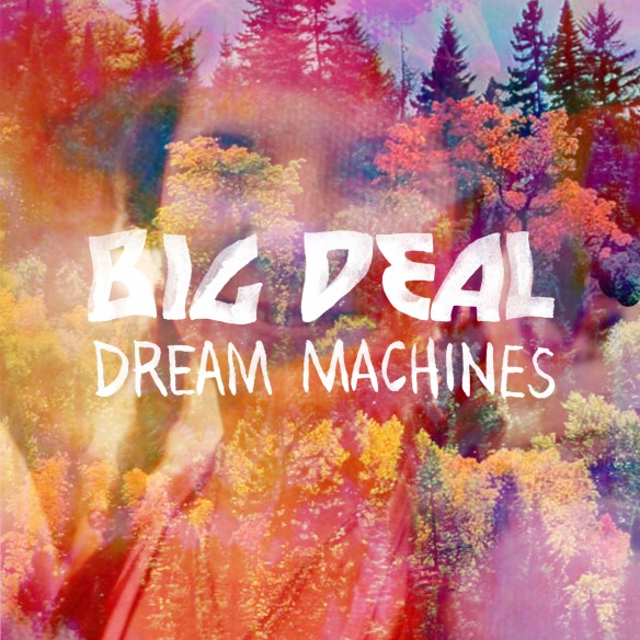 Big Deal - Dream Machines