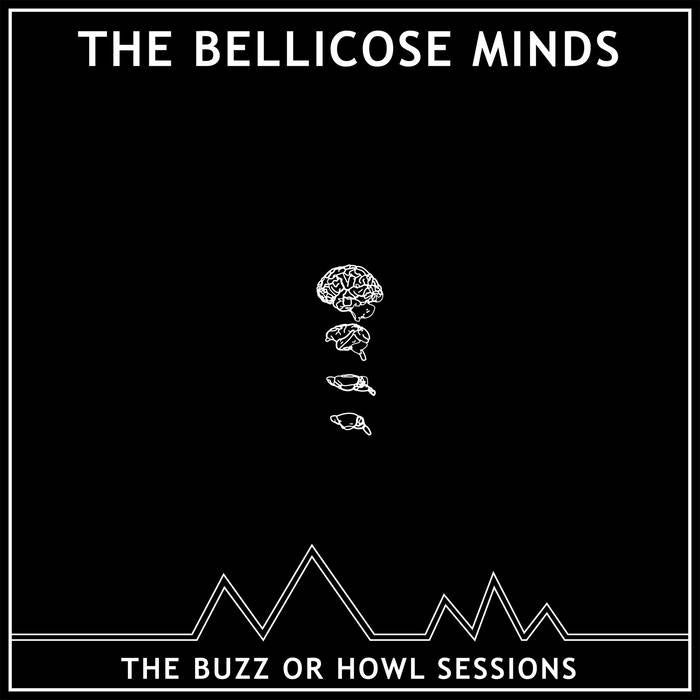 Bellicose Minds - The Buzz Or Howl